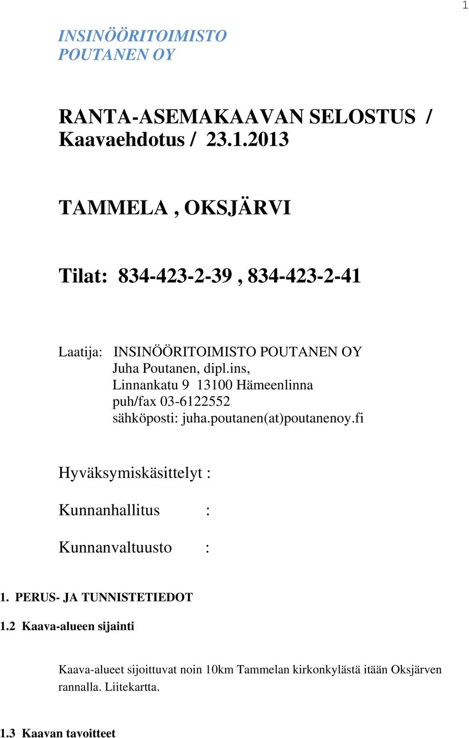 fi Hyväksymiskäsittelyt : Kunnanhallitus : Kunnanvaltuusto : 1. PER- JA TNNITETIEDOT 1.