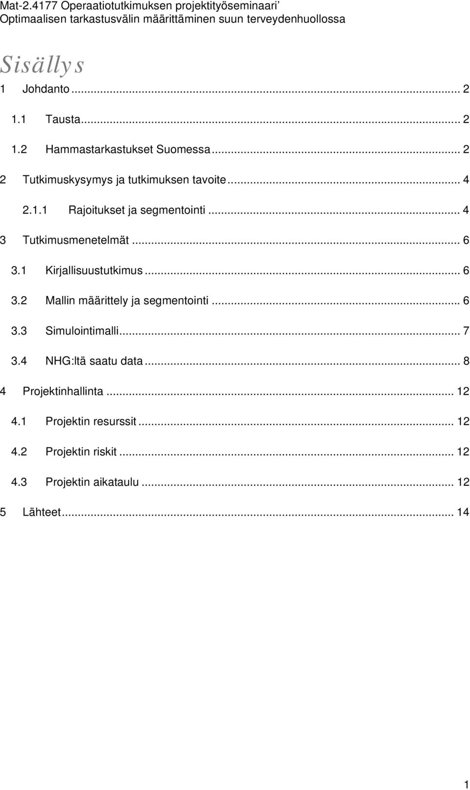 .. 6 3.1 Kirjallisuustutkimus... 6 3.2 Mallin määrittely ja segmentointi... 6 3.3 Simulointimalli... 7 3.