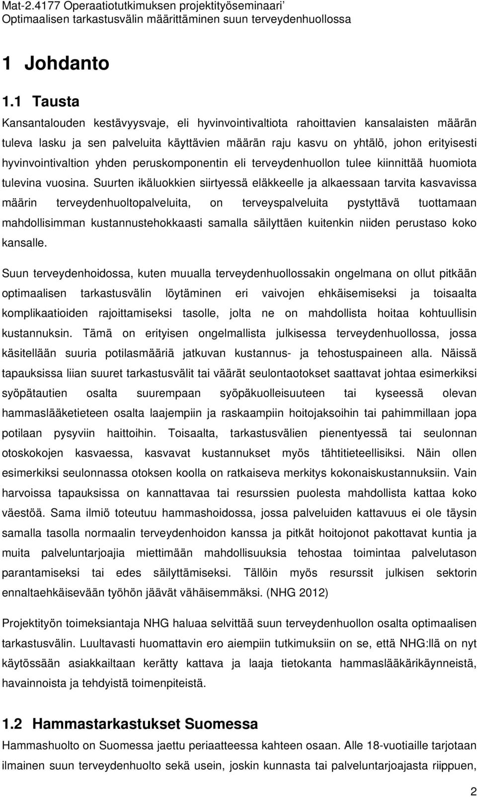 hyvinvointivaltion yhden peruskomponentin eli terveydenhuollon tulee kiinnittää huomiota tulevina vuosina.