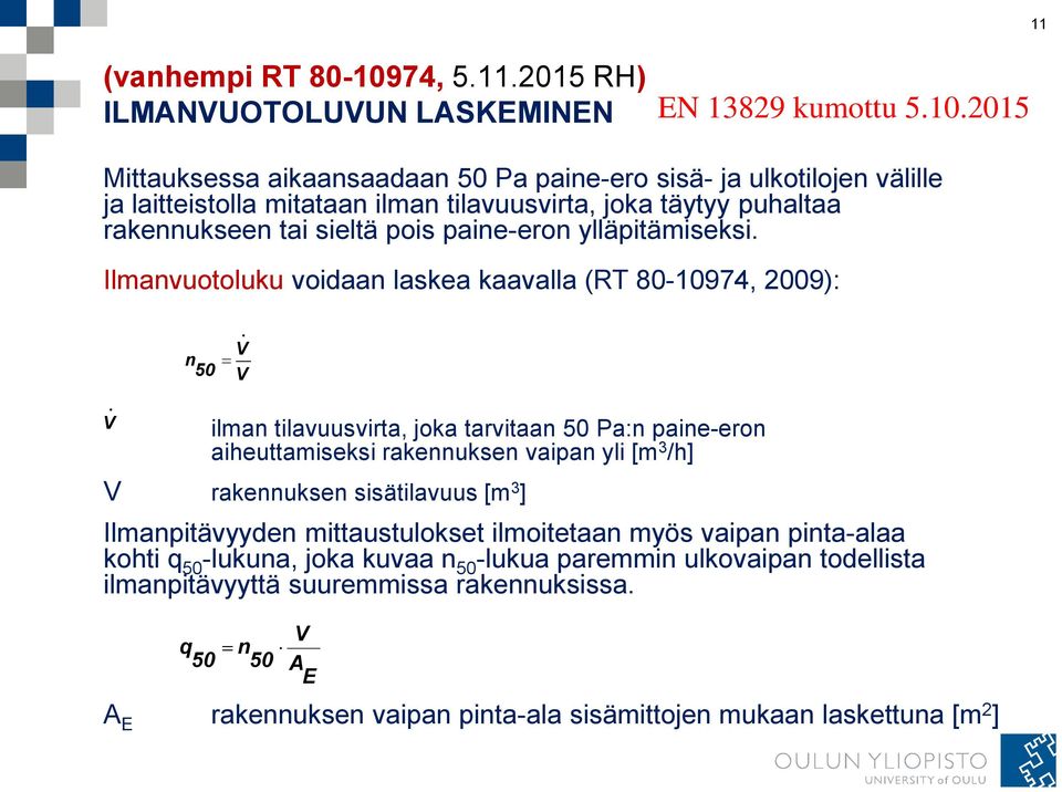 sieltä pois paine-eron ylläpitämiseksi. Ilmanvuotoluku voidaan laskea kaavalla (RT 80-109