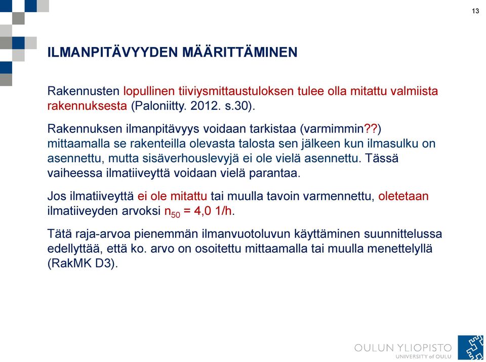 ?) mittaamalla se rakenteilla olevasta talosta sen jälkeen kun ilmasulku on asennettu, mutta sisäverhouslevyjä ei ole vielä asennettu.