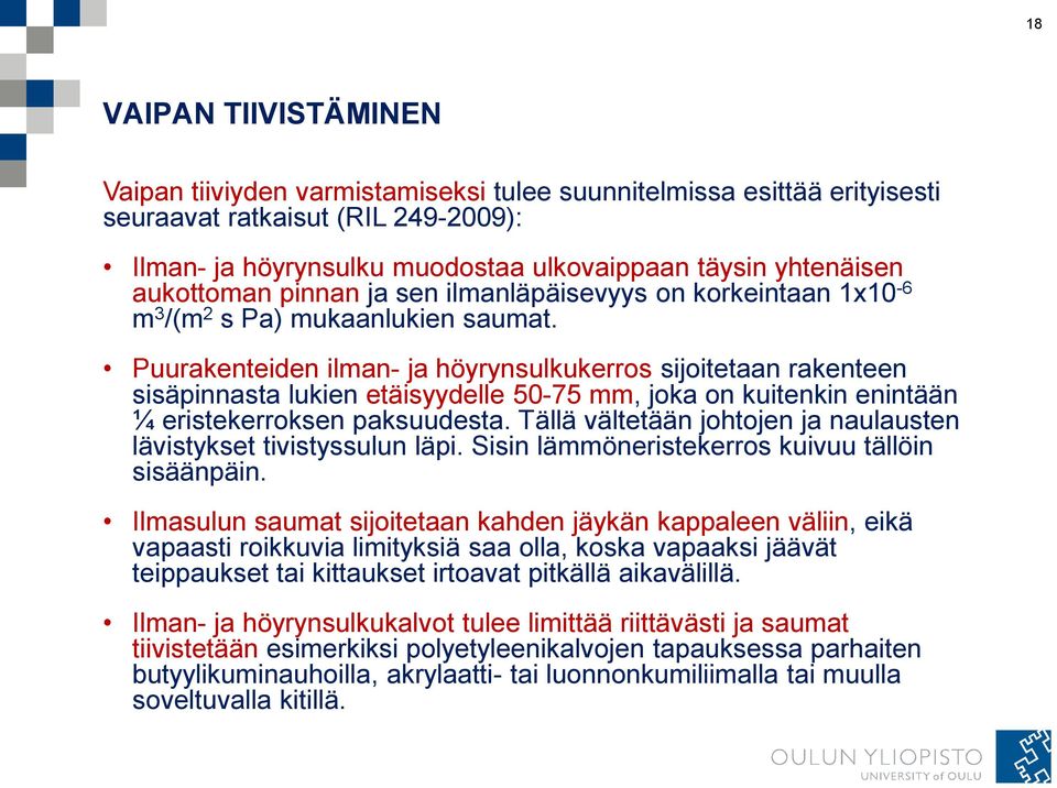 Puurakenteiden ilman- ja höyrynsulkukerros sijoitetaan rakenteen sisäpinnasta lukien etäisyydelle 50-75 mm, joka on kuitenkin enintään ¼ eristekerroksen paksuudesta.