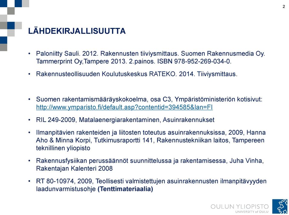 contentid=394585&lan=fi RIL 249-2009, Matalaenergiarakentaminen, Asuinrakennukset Ilmanpitävien rakenteiden ja liitosten toteutus asuinrakennuksissa, 2009, Hanna Aho & Minna Korpi, Tutkimusraportti