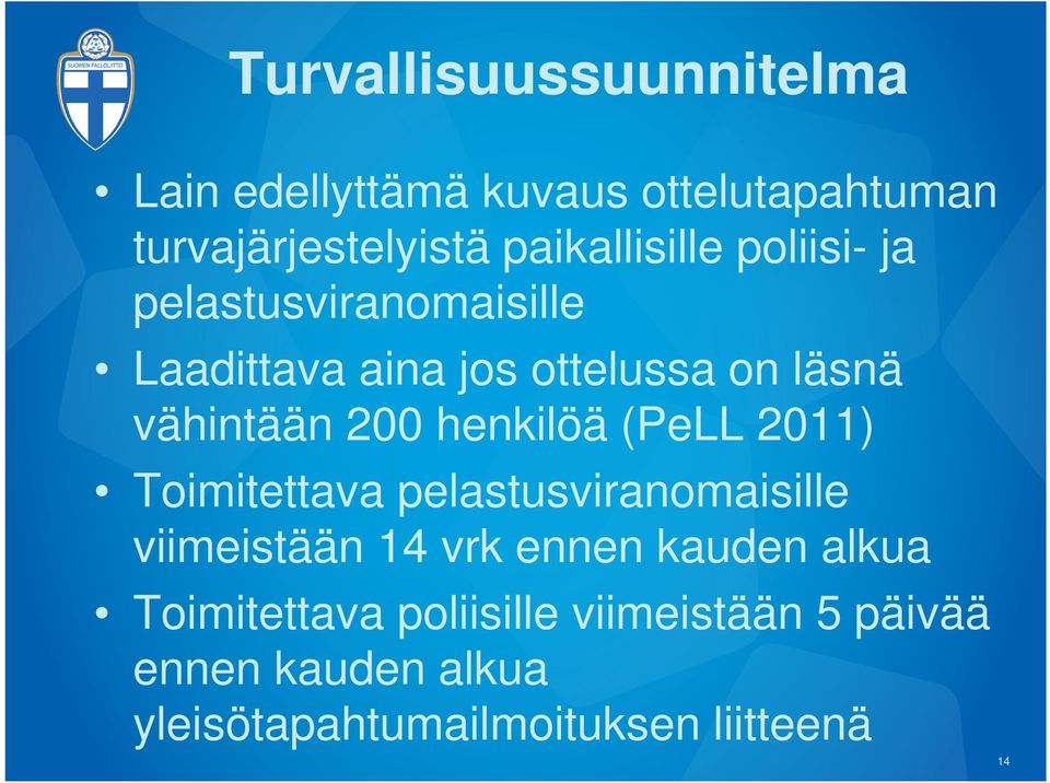 vähintään 200 henkilöä (PeLL 2011) Toimitettava pelastusviranomaisille viimeistään 14 vrk ennen