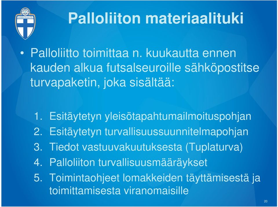 Esitäytetyn yleisötapahtumailmoituspohjan 2. Esitäytetyn turvallisuussuunnitelmapohjan 3.