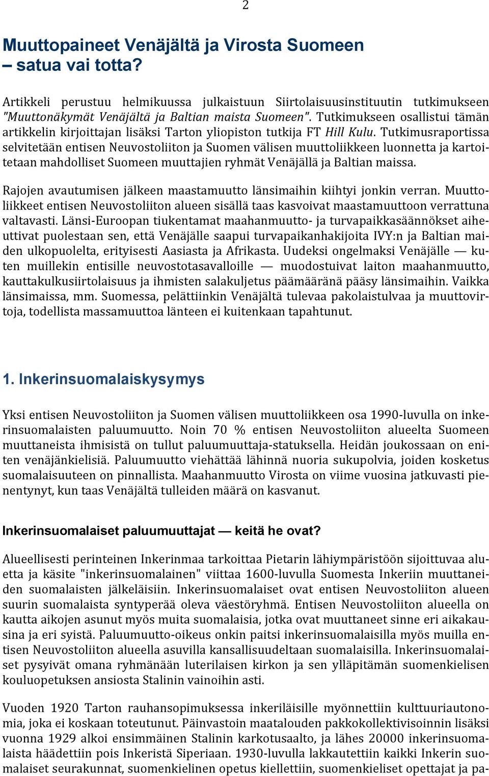 Tutkimusraportissa selvitetään entisen Neuvostoliiton ja Suomen välisen muuttoliikkeen luonnetta ja kartoitetaan mahdolliset Suomeen muuttajien ryhmät Venäjällä ja Baltian maissa.