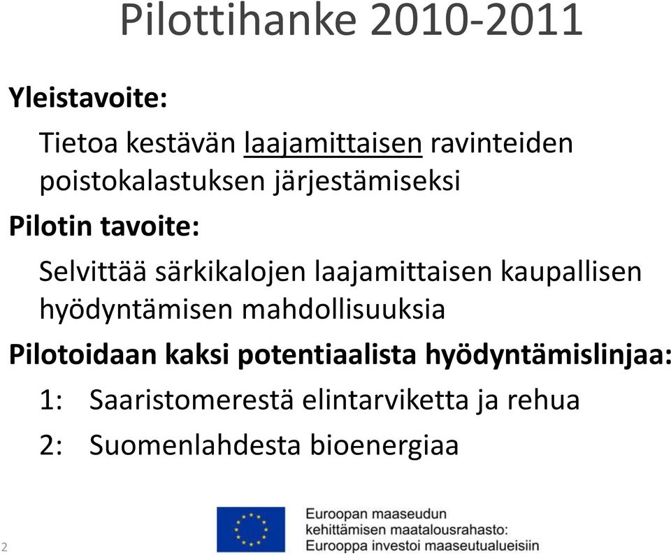 laajamittaisen kaupallisen hyödyntämisen mahdollisuuksia Pilotoidaan kaksi