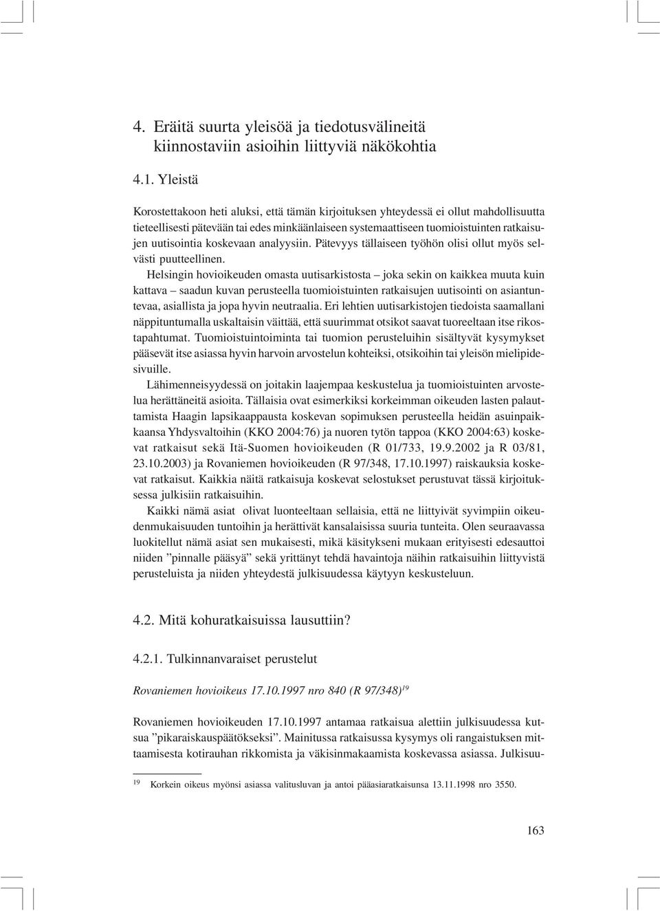 koskevaan analyysiin. Pätevyys tällaiseen työhön olisi ollut myös selvästi puutteellinen.