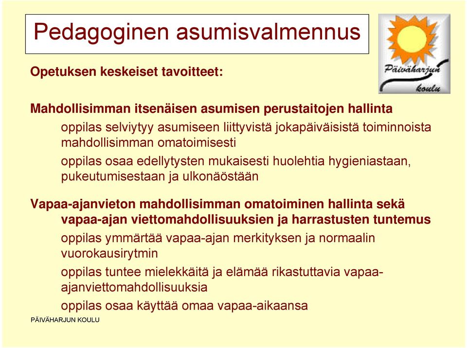 ulkonäöstään Vapaa-ajanvieton mahdollisimman omatoiminen hallinta sekä vapaa-ajan viettomahdollisuuksien ja harrastusten tuntemus oppilas ymmärtää