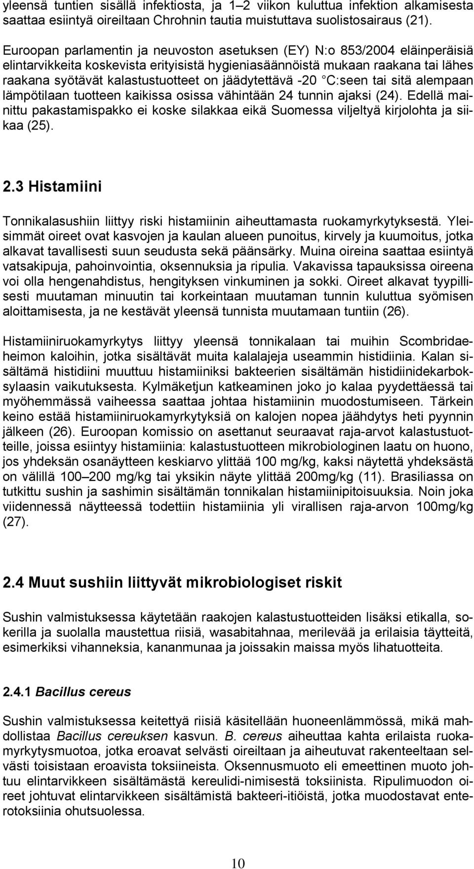 jäädytettävä -20 C:seen tai sitä alempaan lämpötilaan tuotteen kaikissa osissa vähintään 24 tunnin ajaksi (24).