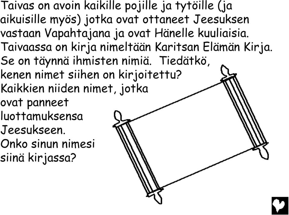 Taivaassa on kirja nimeltään Karitsan Elämän Kirja. Se on täynnä ihmisten nimiä.