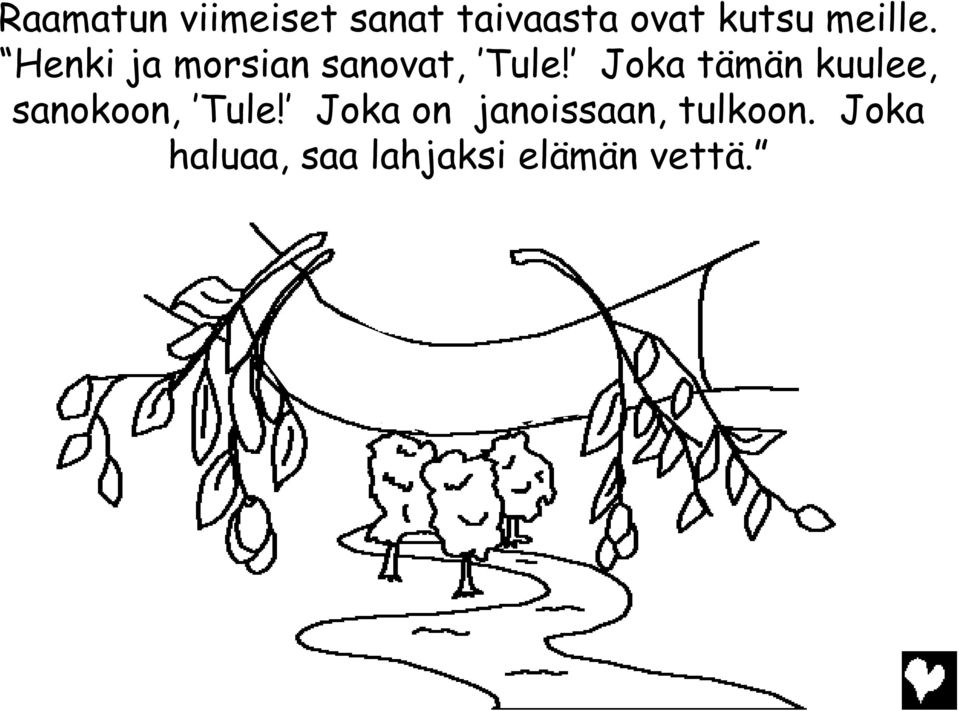 Joka tämän kuulee, sanokoon, Tule!