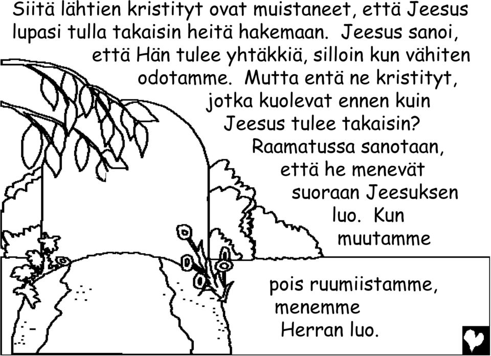 Mutta entä ne kristityt, jotka kuolevat ennen kuin Jeesus tulee takaisin?