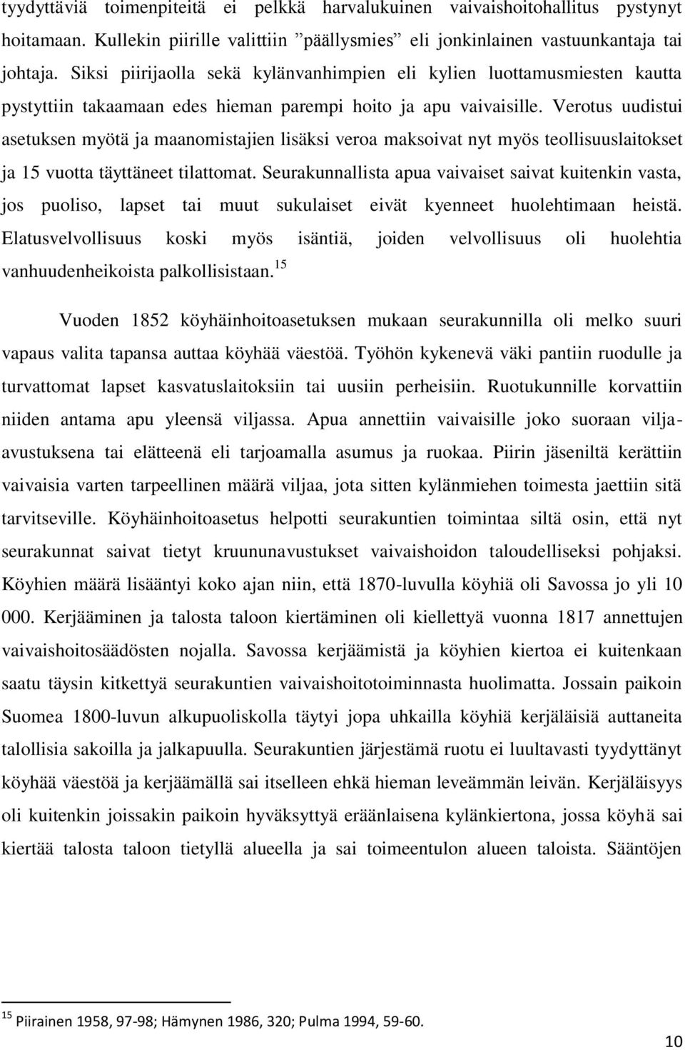 Verotus uudistui asetuksen myötä ja maanomistajien lisäksi veroa maksoivat nyt myös teollisuuslaitokset ja 15 vuotta täyttäneet tilattomat.