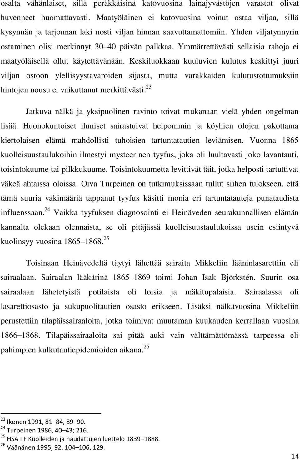 Ymmärrettävästi sellaisia rahoja ei maatyöläisellä ollut käytettävänään.