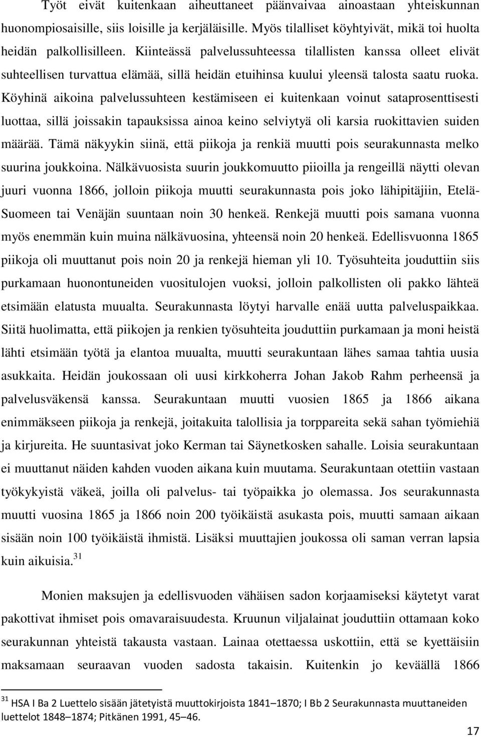 Köyhinä aikoina palvelussuhteen kestämiseen ei kuitenkaan voinut sataprosenttisesti luottaa, sillä joissakin tapauksissa ainoa keino selviytyä oli karsia ruokittavien suiden määrää.