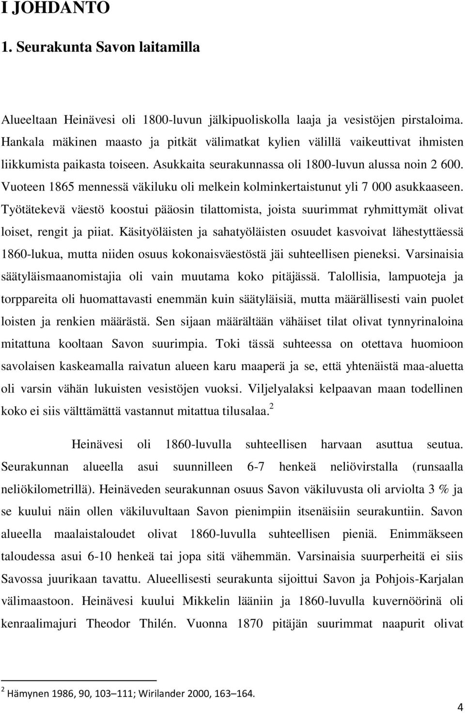 Vuoteen 1865 mennessä väkiluku oli melkein kolminkertaistunut yli 7 000 asukkaaseen. Työtätekevä väestö koostui pääosin tilattomista, joista suurimmat ryhmittymät olivat loiset, rengit ja piiat.