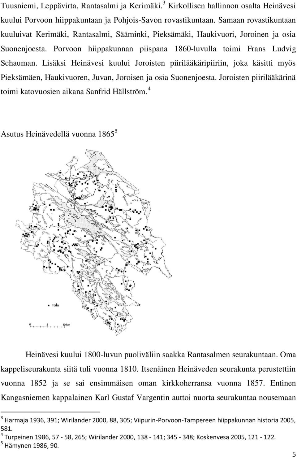 Lisäksi Heinävesi kuului Joroisten piirilääkäripiiriin, joka käsitti myös Pieksämäen, Haukivuoren, Juvan, Joroisen ja osia Suonenjoesta.