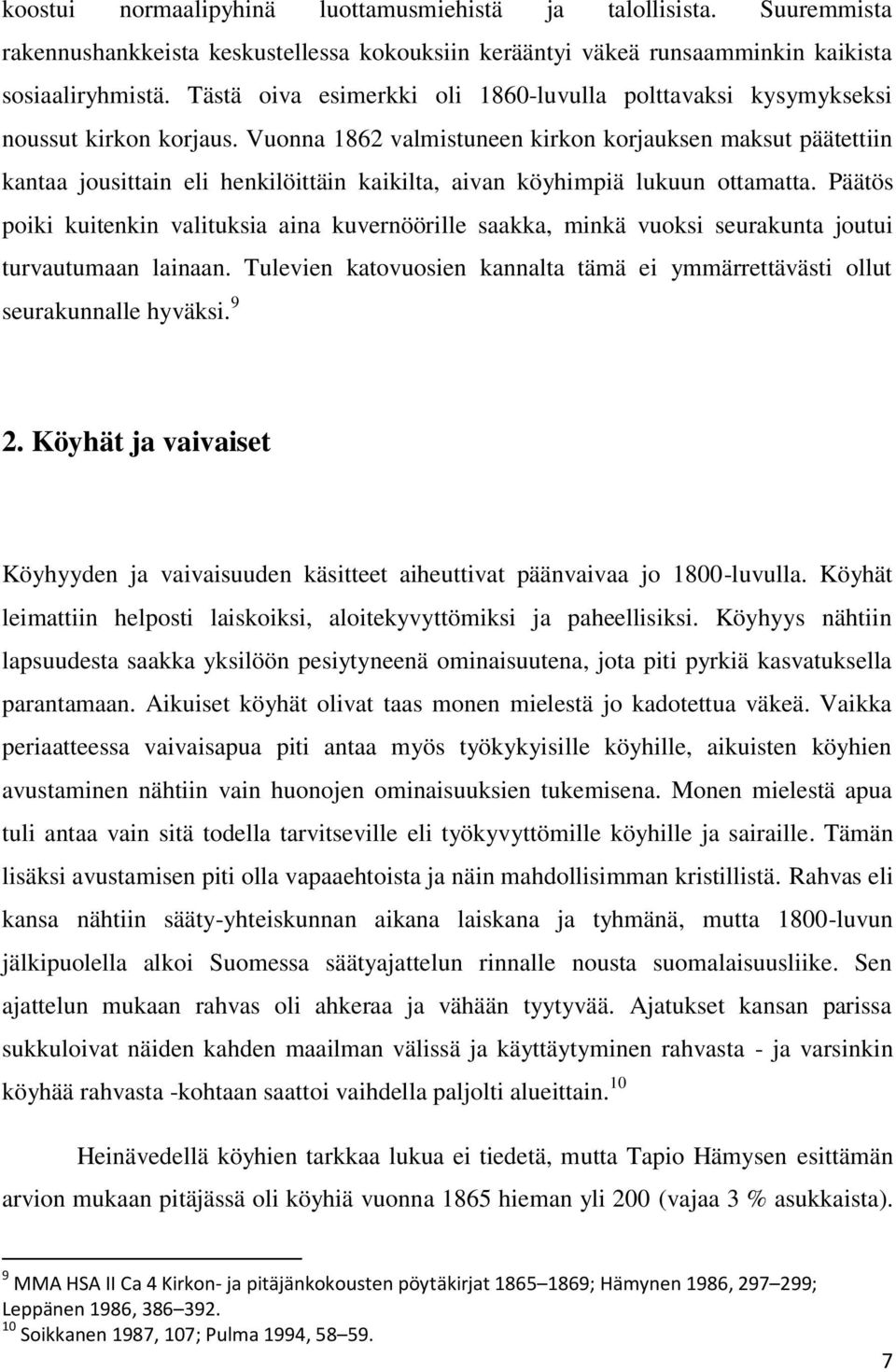 Vuonna 1862 valmistuneen kirkon korjauksen maksut päätettiin kantaa jousittain eli henkilöittäin kaikilta, aivan köyhimpiä lukuun ottamatta.