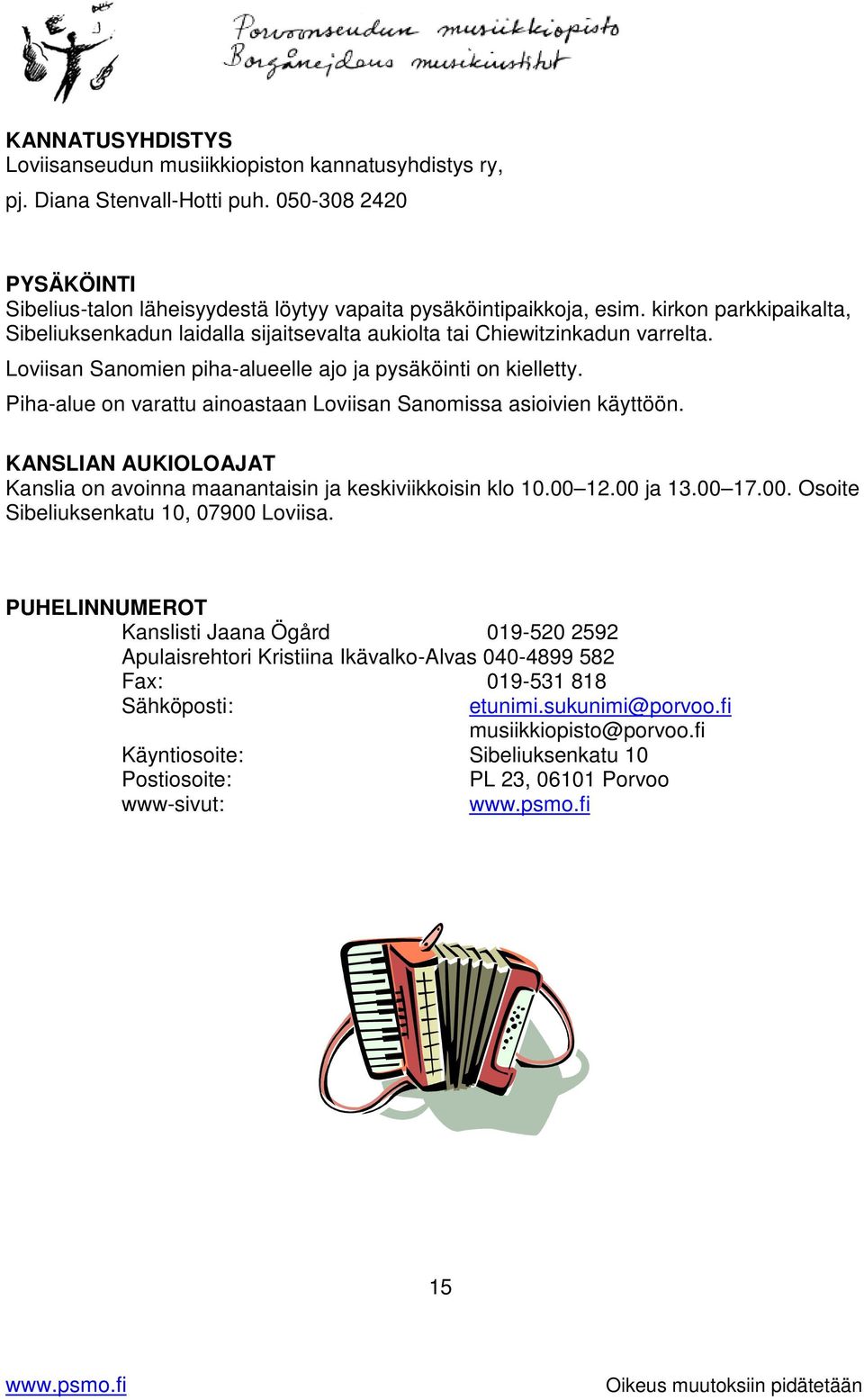 Piha-alue on varattu ainoastaan Loviisan Sanomissa asioivien käyttöön. KANSLIAN AUKIOLOAJAT Kanslia on avoinna maanantaisin ja keskiviikkoisin klo 10.00 12.00 ja 13.00 17.00. Osoite Sibeliuksenkatu 10, 07900 Loviisa.