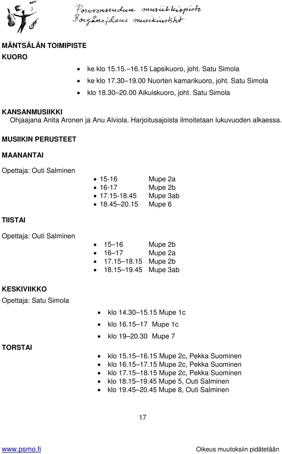 15-18.45 Mupe 3ab 18.45 20.15 Mupe 6 TIISTAI Opettaja: Outi Salminen KESKIVIIKKO Opettaja: Satu Simola TORSTAI 15 16 Mupe 2b 16 17 Mupe 2a 17.15 18.15 Mupe 2b 18.15 19.45 Mupe 3ab klo 14.30 15.