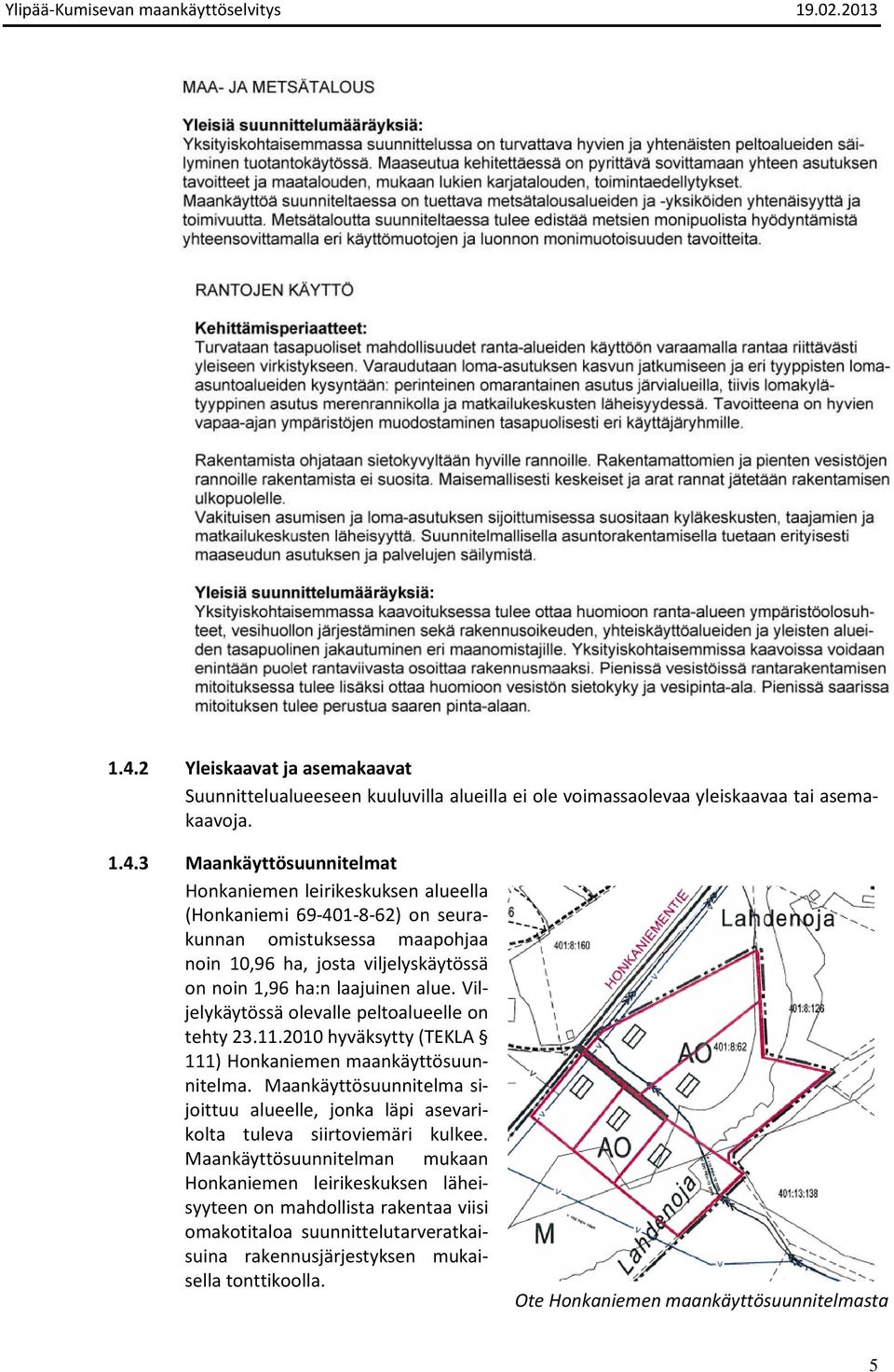2010 hyväksytty (TEKLA 111) Honkaniemen maankäyttösuunnitelma. Maankäyttösuunnitelma sijoittuu alueelle, jonka läpi asevarikolta tuleva siirtoviemäri kulkee.