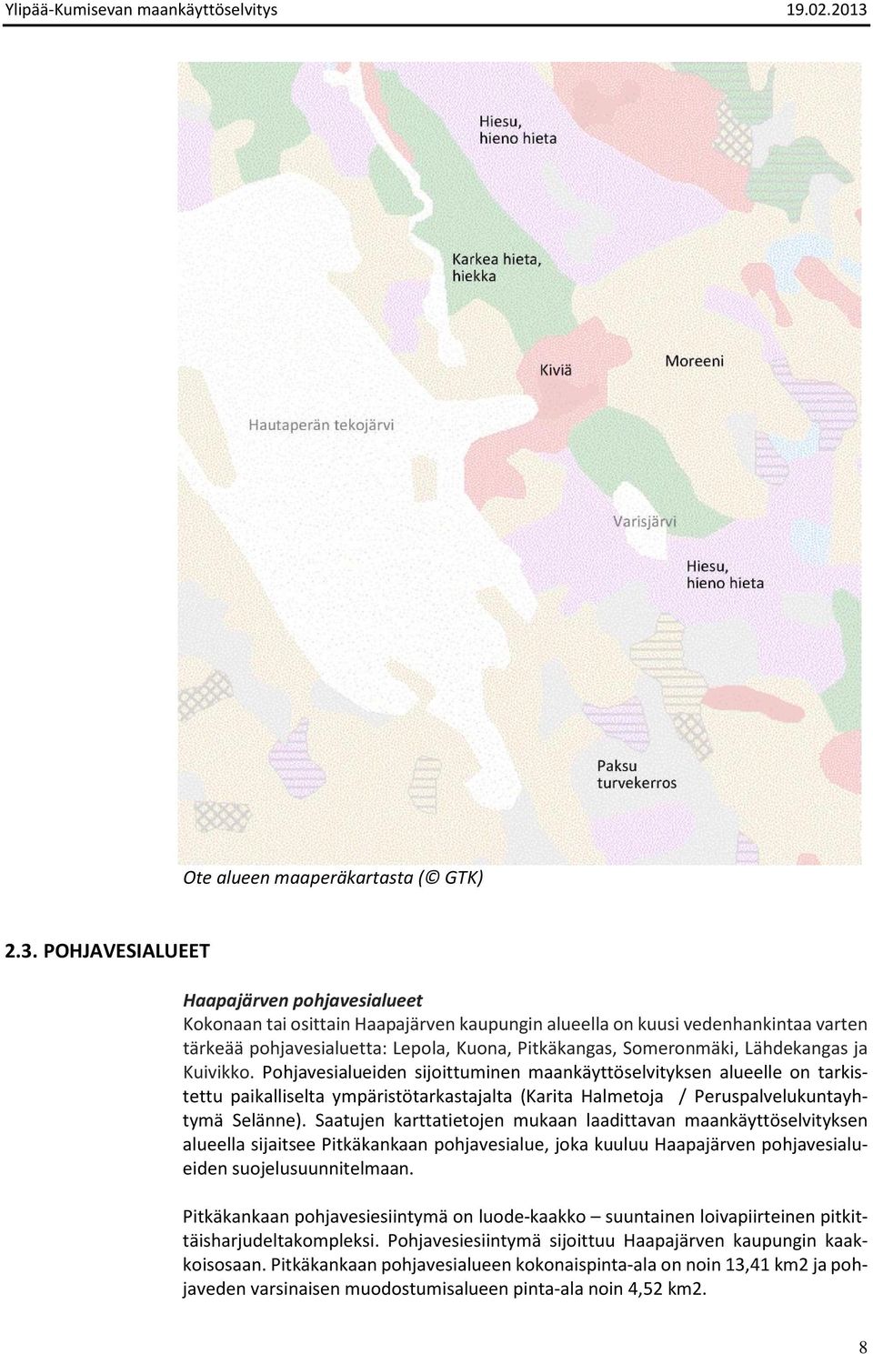 Lähdekangas ja Kuivikko. Pohjavesialueiden sijoittuminen maankäyttöselvityksen alueelle on tarkistettu paikalliselta ympäristötarkastajalta (Karita Halmetoja / Peruspalvelukuntayhtymä Selänne).