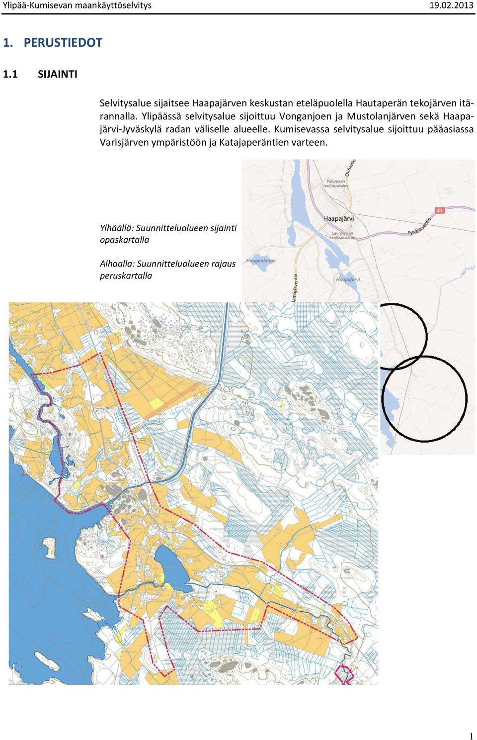 Ylipäässä selvitysalue sijoittuu Vonganjoen ja Mustolanjärven sekä Haapajärvi-Jyväskylä radan väliselle alueelle.