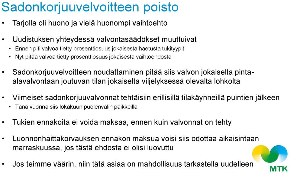olevalta lohkolta Viimeiset sadonkorjuuvalvonnat tehtäisiin erillisillä tilakäynneillä puintien jälkeen Tänä vuonna siis lokakuun puolenvälin paikkeilla Tukien ennakoita ei voida maksaa, ennen kuin