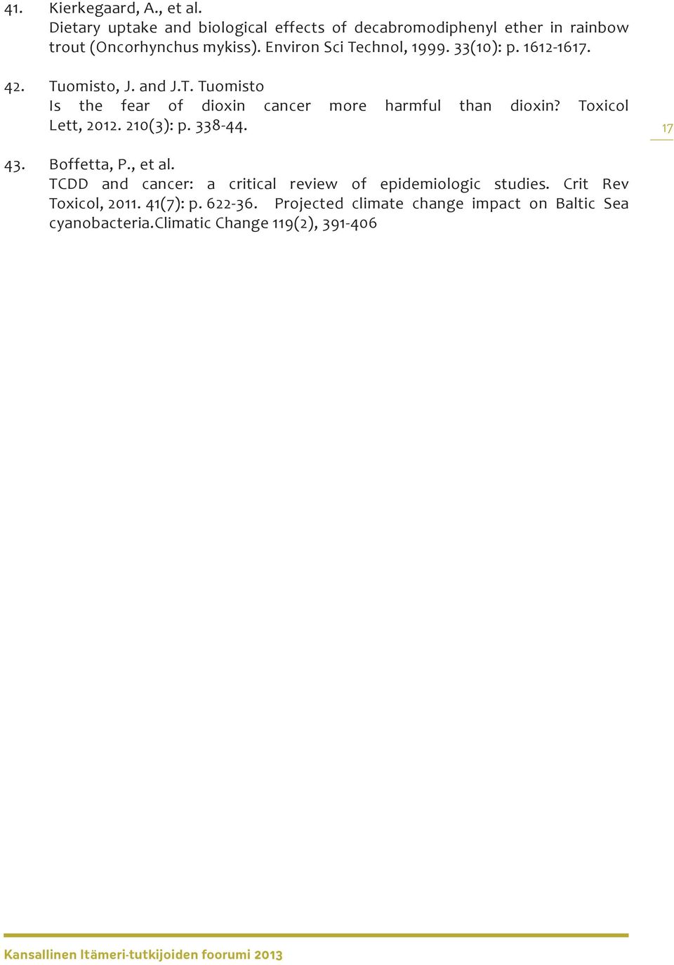 Toxicol Lett, 2012. 210(3): p. 338-44. 17 43. Boffetta, P., et al. TCDD and cancer: a critical review of epidemiologic studies.