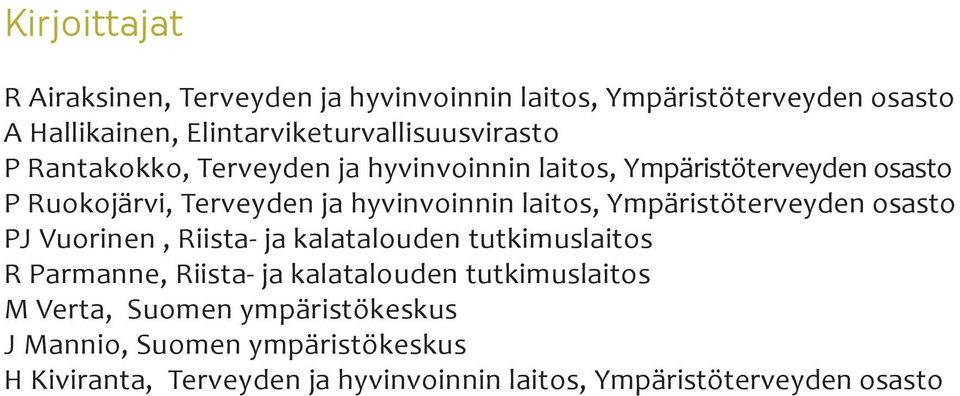 ja hyvinvoinnin laitos, Ympäristöterveyden osasto PJ Vuorinen, Riista- ja kalatalouden tutkimuslaitos R Parmanne, Riista- ja
