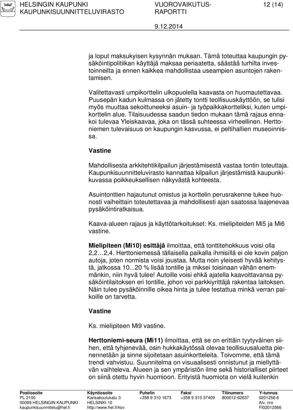 Valitettavasti umpikorttelin ulkopuolella kaavasta on huomautettavaa.