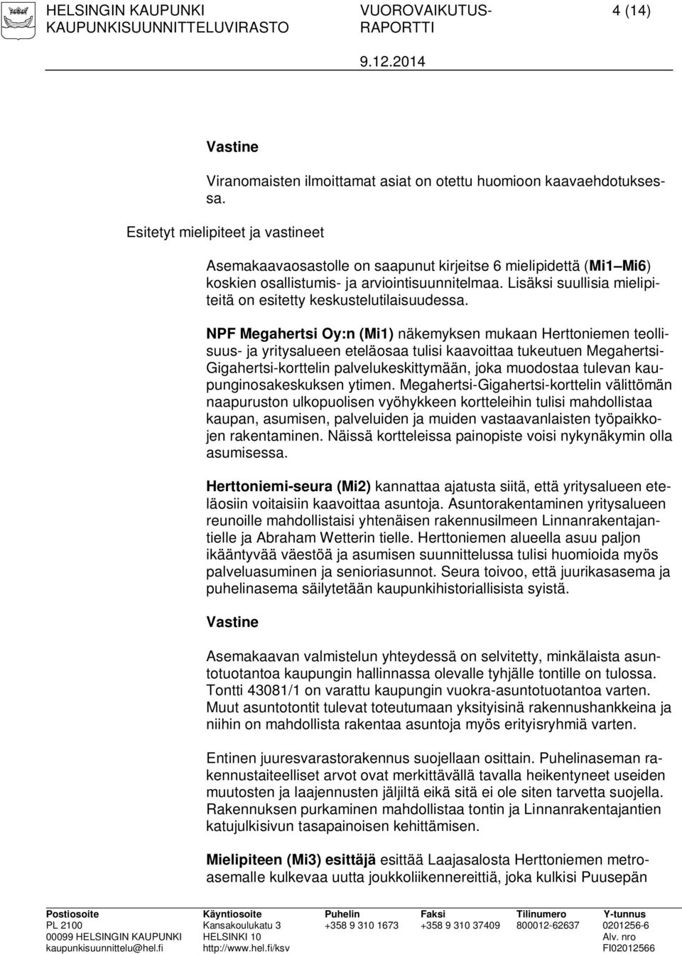 Lisäksi suullisia mielipiteitä on esitetty keskustelutilaisuudessa.