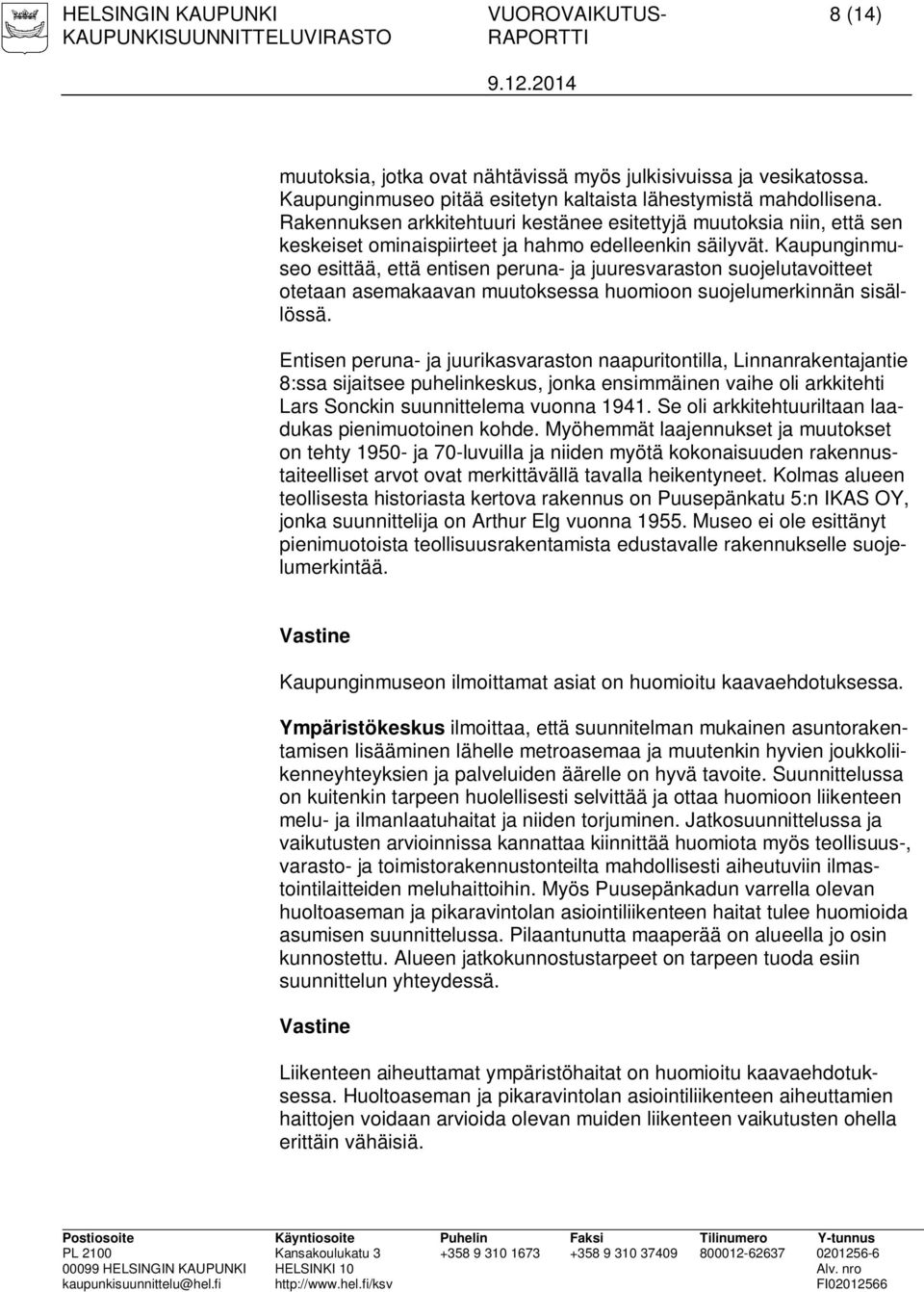 Kaupunginmuseo esittää, että entisen peruna- ja juuresvaraston suojelutavoitteet otetaan asemakaavan muutoksessa huomioon suojelumerkinnän sisällössä.