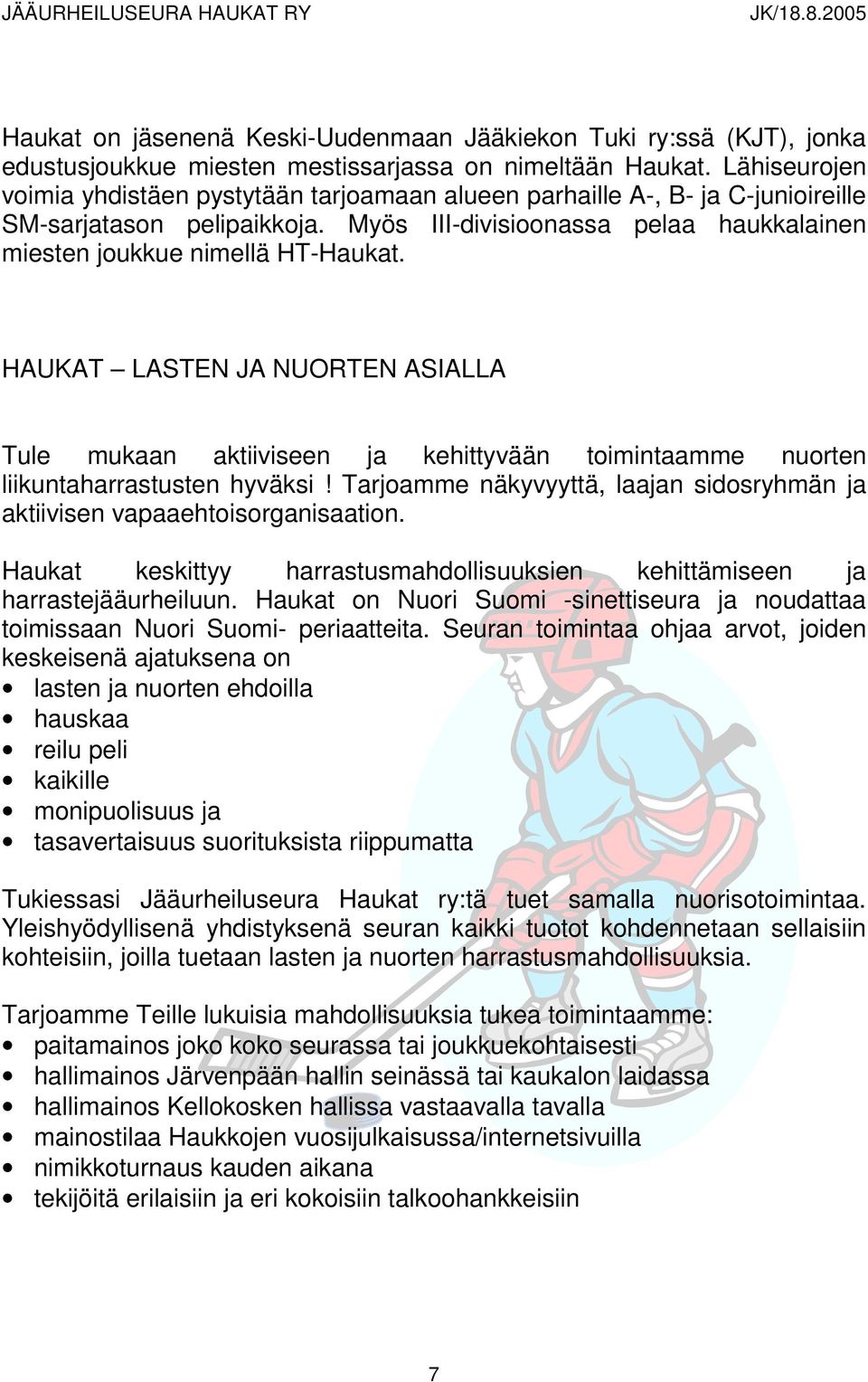 HAUKAT LASTEN JA NUORTEN ASIALLA Tule mukaan aktiiviseen ja kehittyvään toimintaamme nuorten liikuntaharrastusten hyväksi!