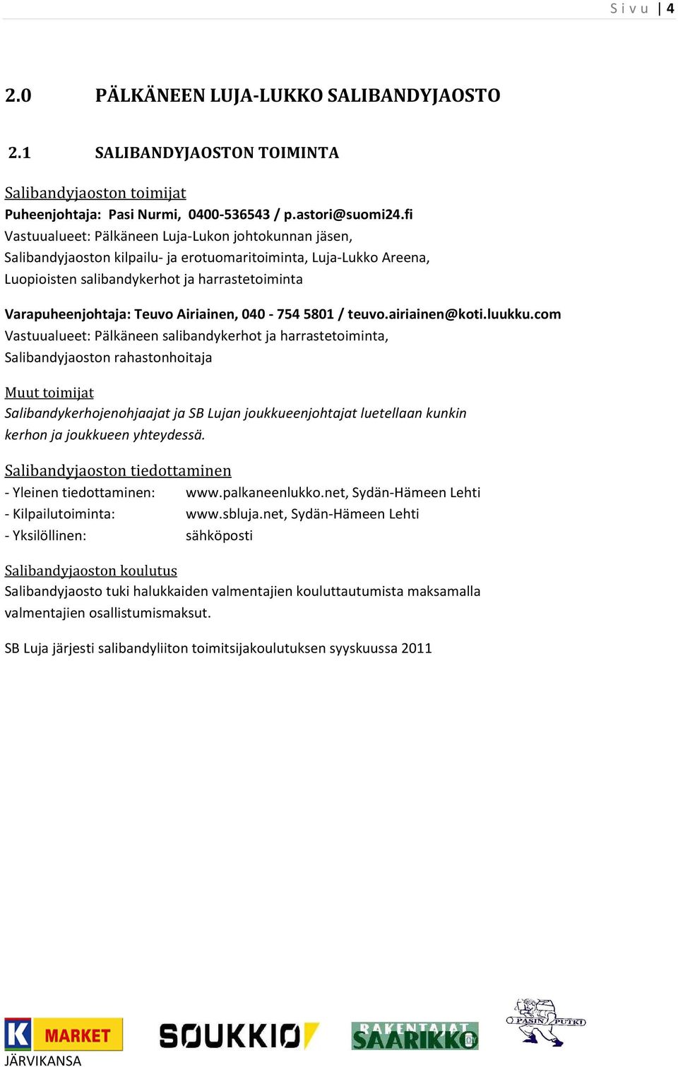 Airiainen, 040-754 5801 / teuvo.airiainen@koti.luukku.