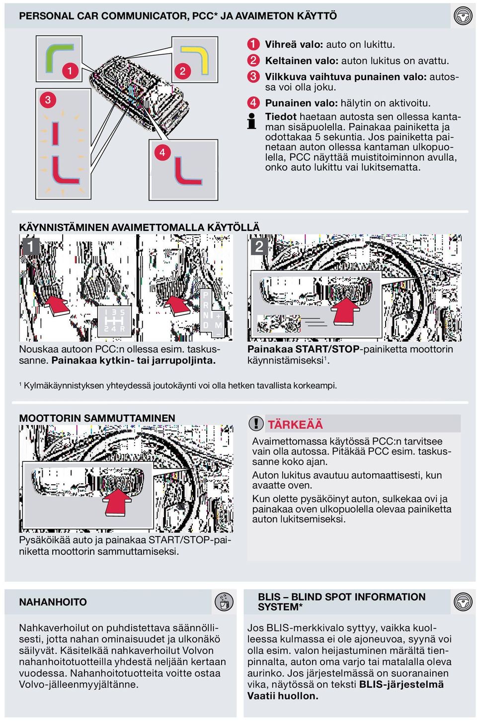 Jos painiketta painetaan auton ollessa kantaman ulkopuolella, PCC näyttää muistitoiminnon avulla, onko auto lukittu vai lukitsematta.