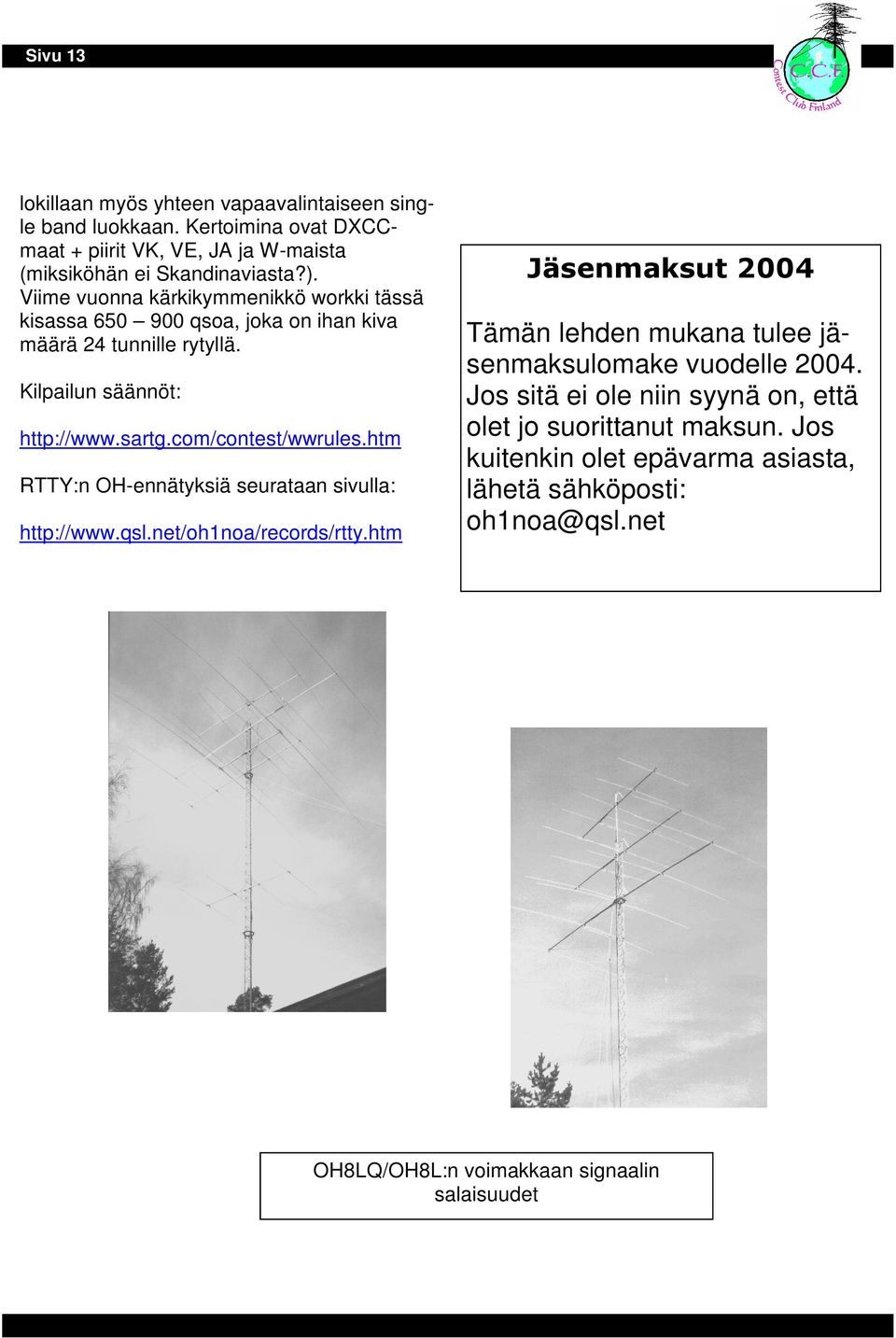 htm RTTY:n OH-ennätyksiä seurataan sivulla: http://www.qsl.net/oh1noa/records/rtty.htm 2,"!*, & 334 Tämän lehden mukana tulee jäsenmaksulomake vuodelle 2004.