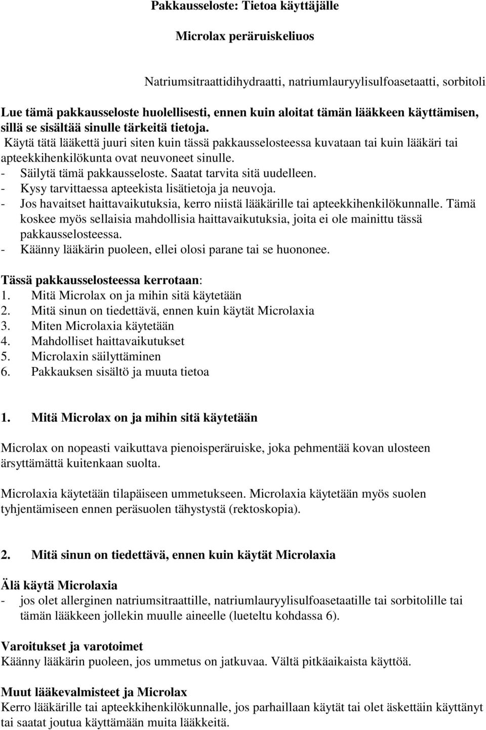 Käytä tätä lääkettä juuri siten kuin tässä pakkausselosteessa kuvataan tai kuin lääkäri tai apteekkihenkilökunta ovat neuvoneet sinulle. - Säilytä tämä pakkausseloste. Saatat tarvita sitä uudelleen.