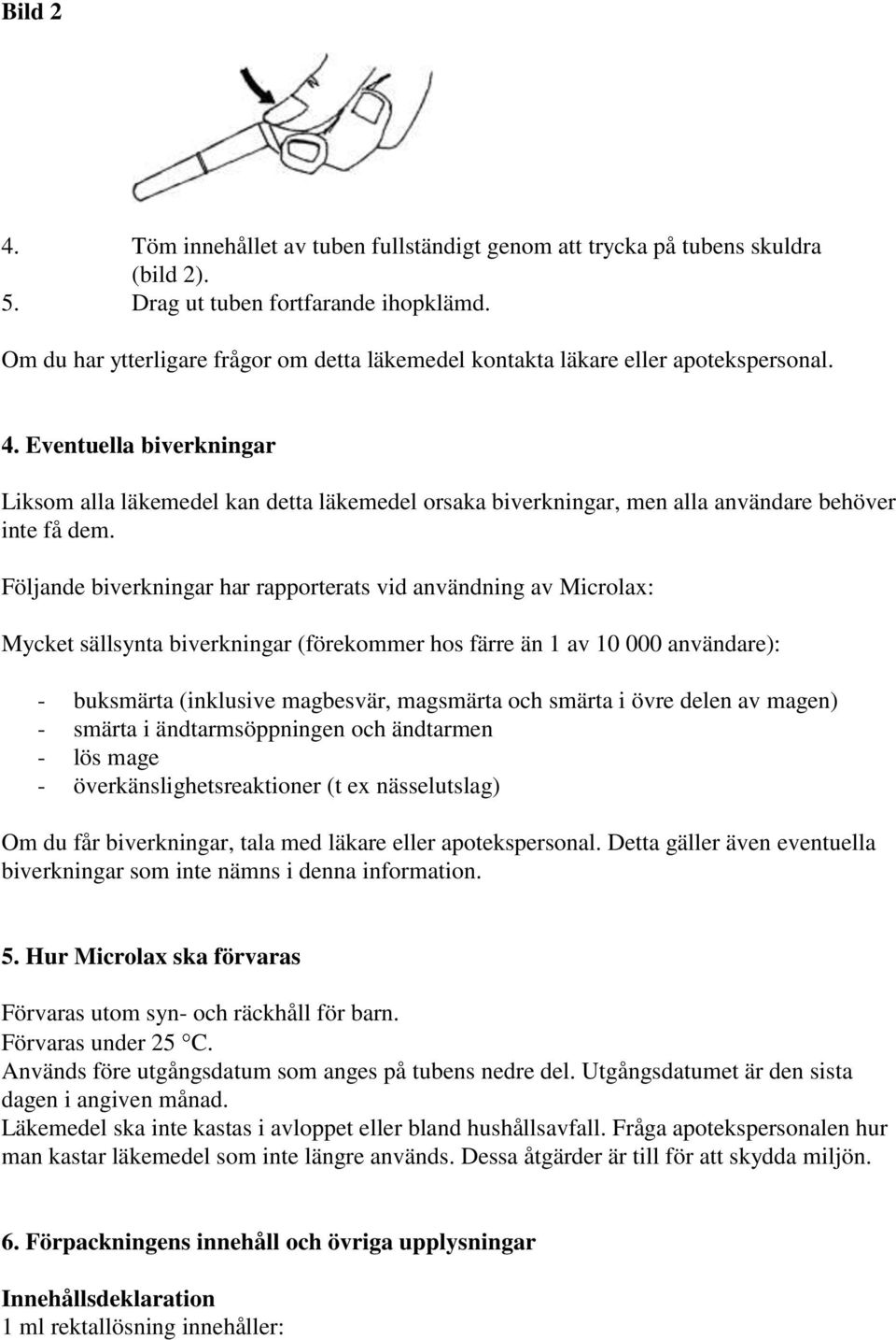 Eventuella biverkningar Liksom alla läkemedel kan detta läkemedel orsaka biverkningar, men alla användare behöver inte få dem.