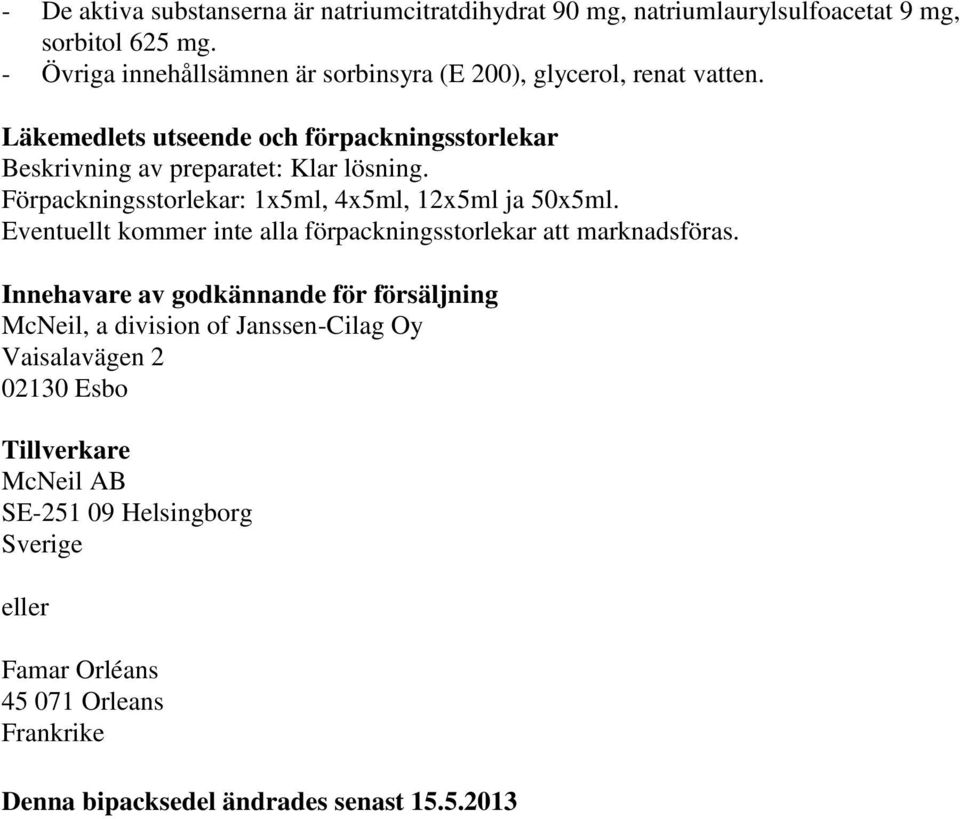 Förpackningsstorlekar: 1x5ml, 4x5ml, 12x5ml ja 50x5ml. Eventuellt kommer inte alla förpackningsstorlekar att marknadsföras.