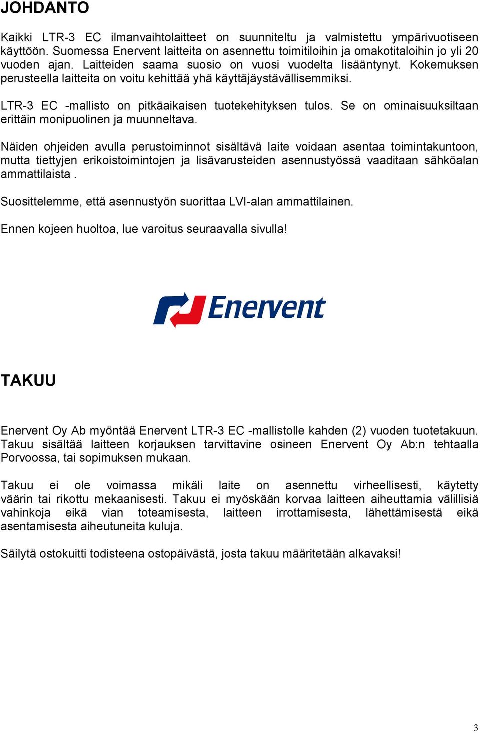 Se on ominaisuuksiltaan erittäin monipuolinen ja muunneltava.