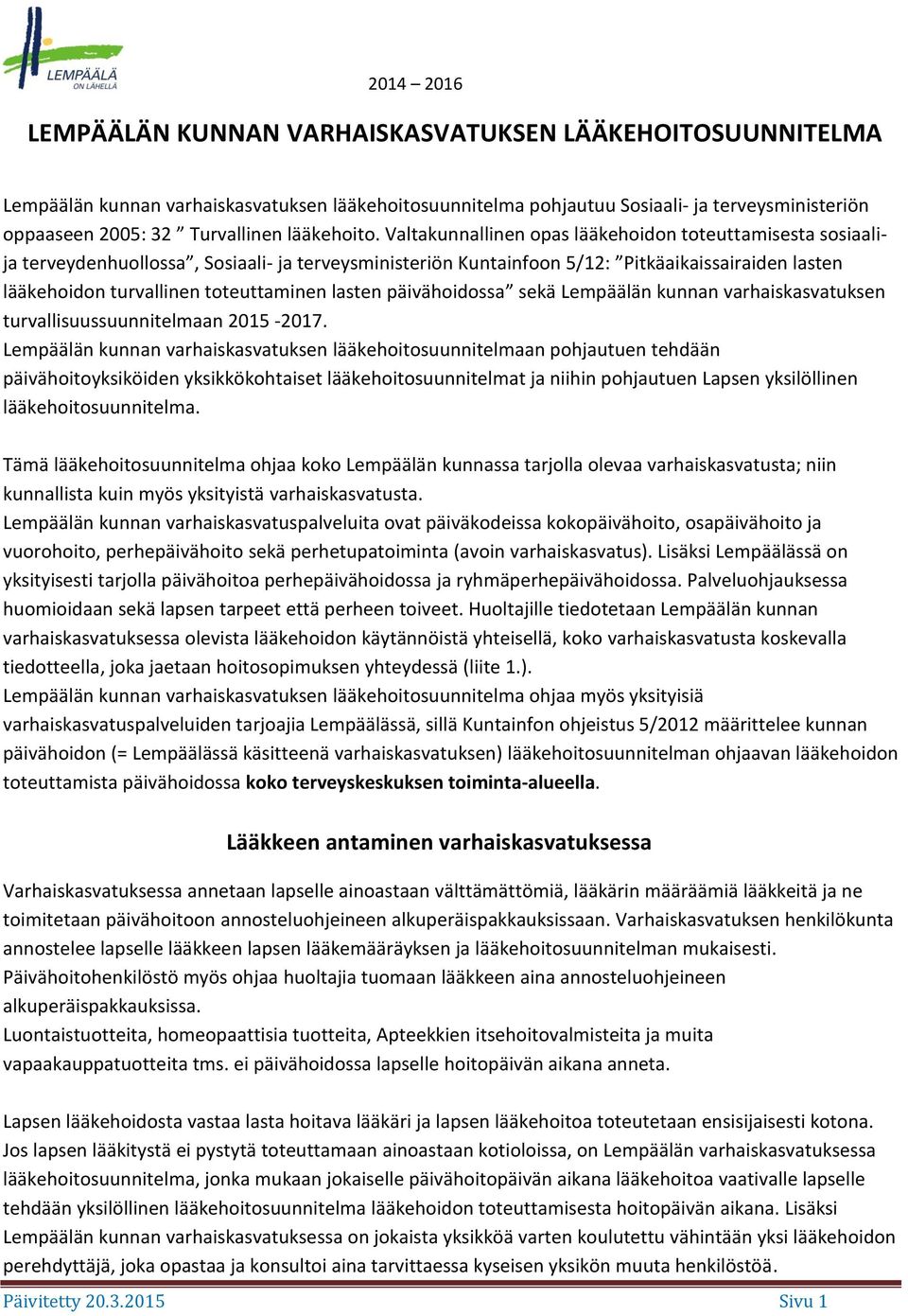 lasten päivähoidossa sekä Lempäälän kunnan varhaiskasvatuksen turvallisuussuunnitelmaan 2015-2017.
