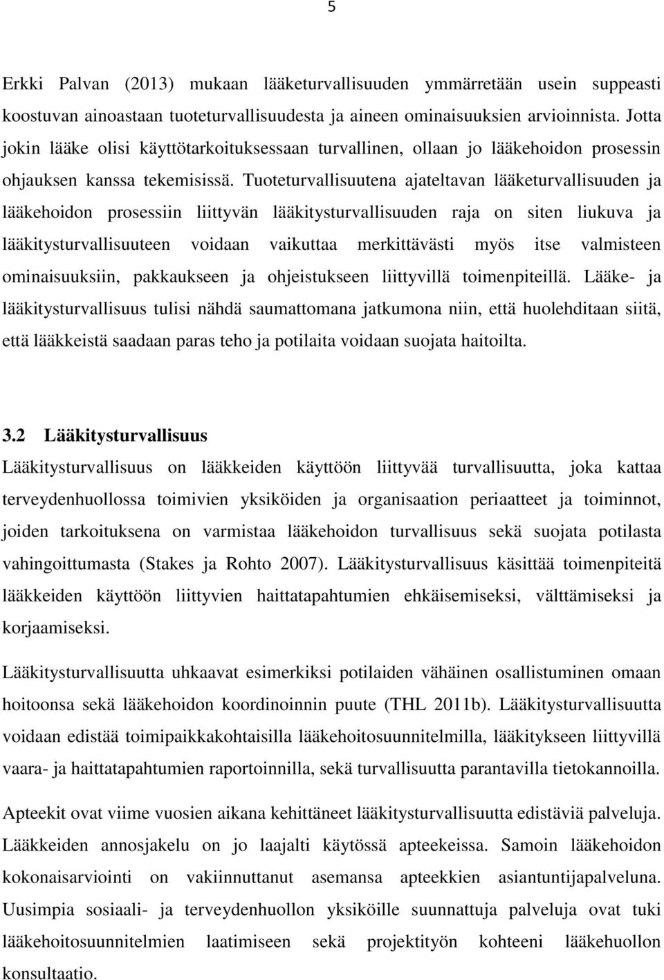 Tuoteturvallisuutena ajateltavan lääketurvallisuuden ja lääkehoidon prosessiin liittyvän lääkitysturvallisuuden raja on siten liukuva ja lääkitysturvallisuuteen voidaan vaikuttaa merkittävästi myös