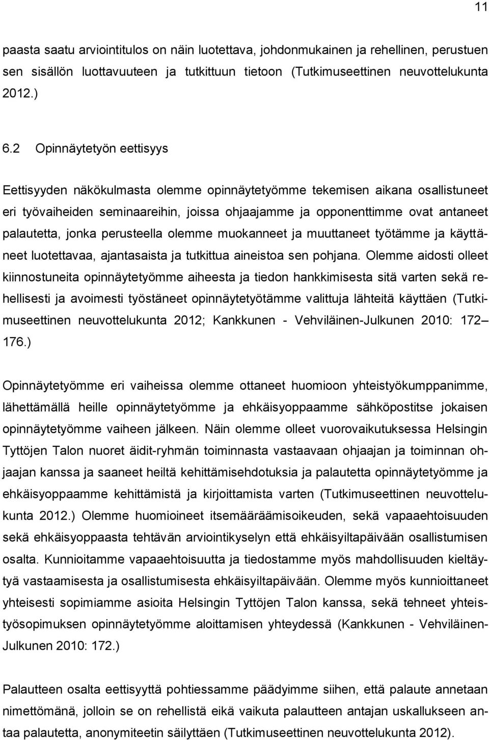jonka perusteella olemme muokanneet ja muuttaneet työtämme ja käyttäneet luotettavaa, ajantasaista ja tutkittua aineistoa sen pohjana.