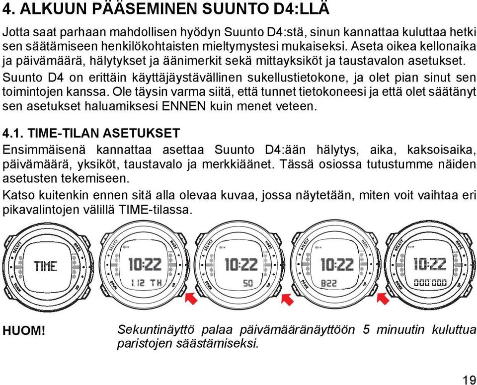 Suunto D4 on erittäin käyttäjäystävällinen sukellustietokone, ja olet pian sinut sen toimintojen kanssa.