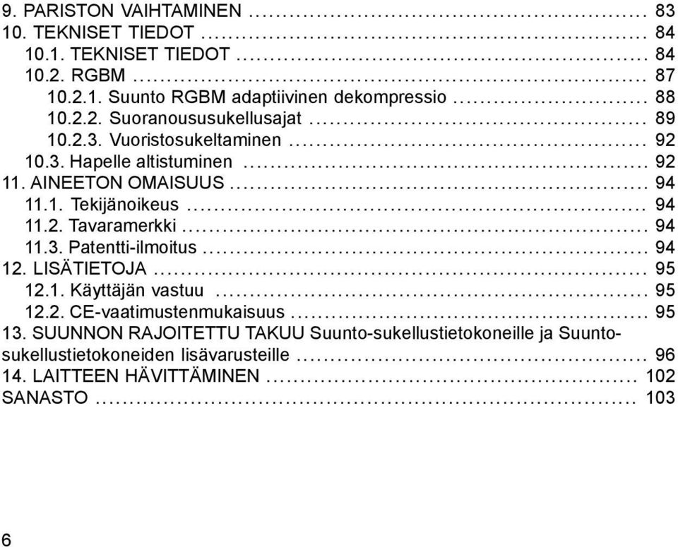 .. 94 11.2. Tavaramerkki... 94 11.3. Patentti-ilmoitus... 94 12. LISÄTIETOJA... 95 12.1. Käyttäjän vastuu... 95 12.2. CE-vaatimustenmukaisuus... 95 13.