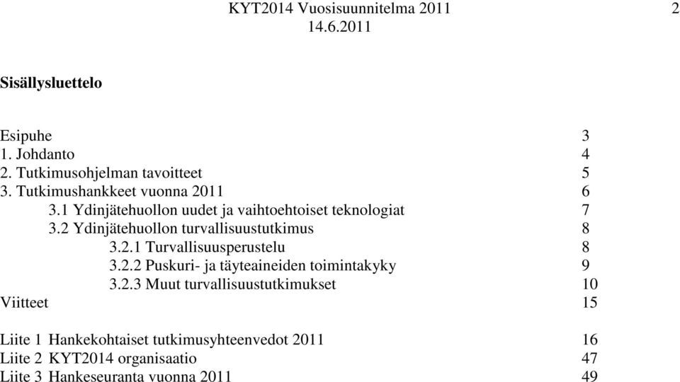 2.2 Puskuri- ja täyteaineiden toimintakyky 9 3.2.3 Muut turvallisuustutkimukset 10 Viitteet 15 Liite 1