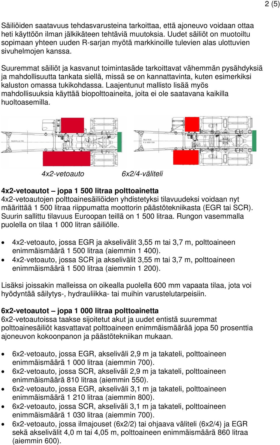 Suuremmat säiliöt ja kasvanut toimintasäde tarkoittavat vähemmän pysähdyksiä ja mahdollisuutta tankata siellä, missä se on kannattavinta, kuten esimerkiksi kaluston omassa tukikohdassa.