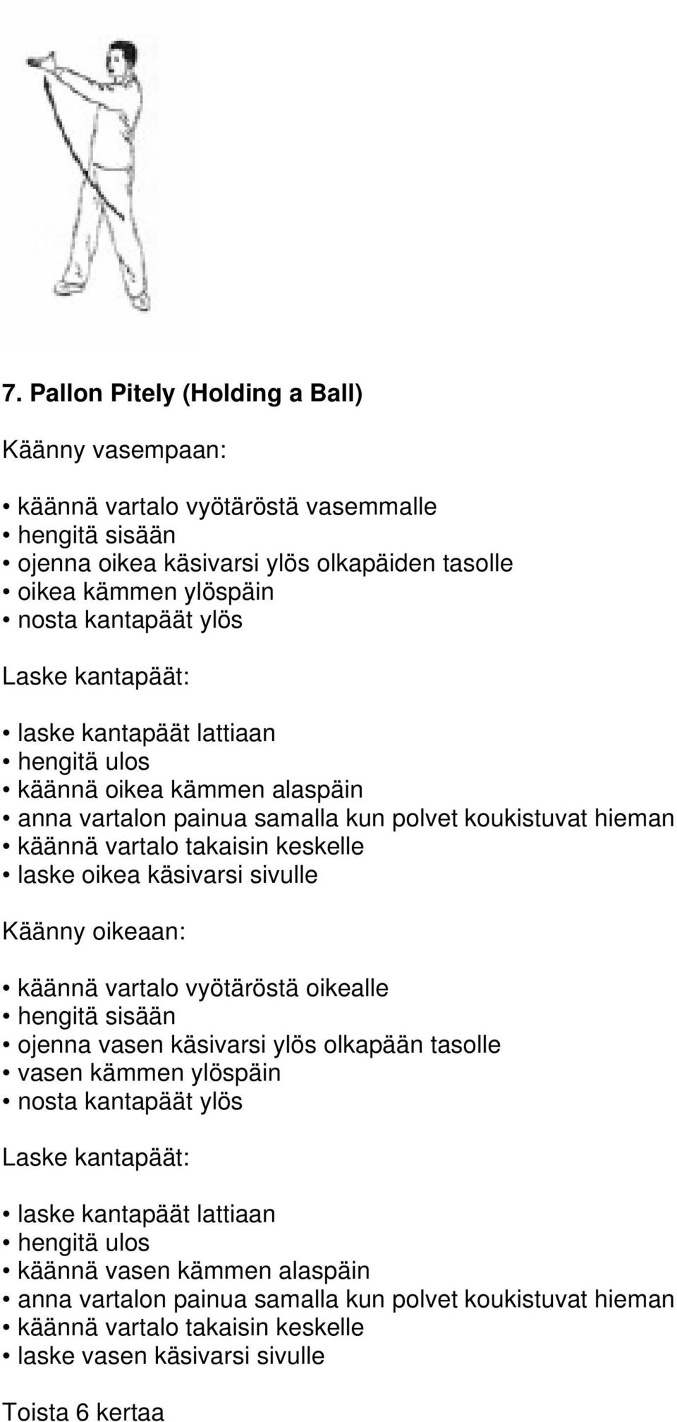 oikea käsivarsi sivulle Käänny oikeaan: käännä vartalo vyötäröstä oikealle ojenna vasen käsivarsi ylös olkapään tasolle vasen kämmen ylöspäin nosta kantapäät ylös Laske